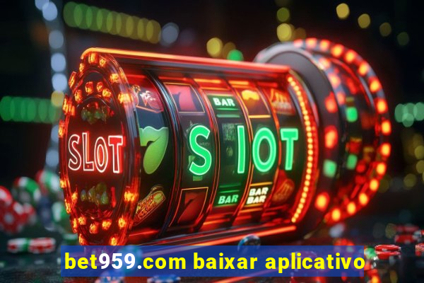 bet959.com baixar aplicativo